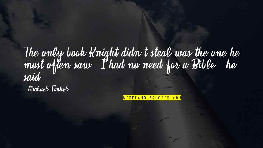 Desire Attire Quotes By Michael Finkel: The only book Knight didn't steal was the Desire Attire Quotes By Michael Finkel: The only book Knight didn't steal was the