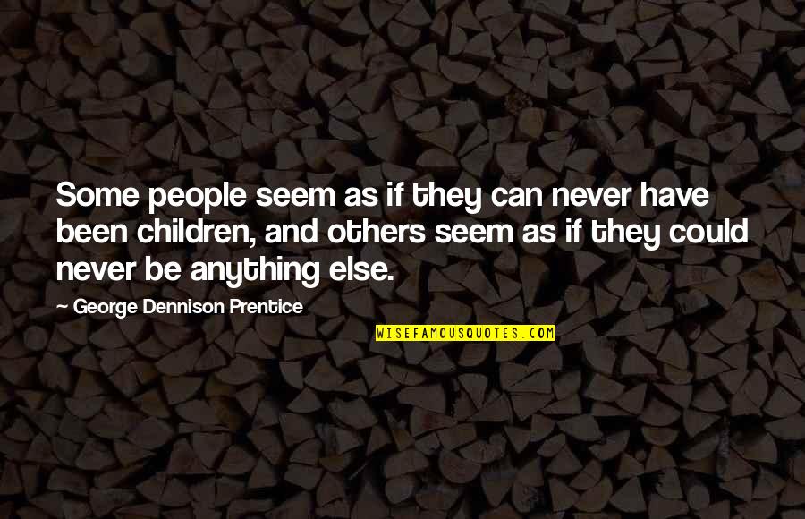 Desire Becomes Surrender Quote Quotes By George Dennison Prentice: Some people seem as if they can never