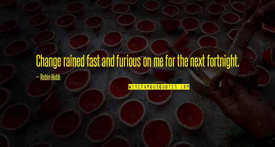 Desire Becomes Surrender Quote Quotes By Robin Hobb: Change rained fast and furious on me for