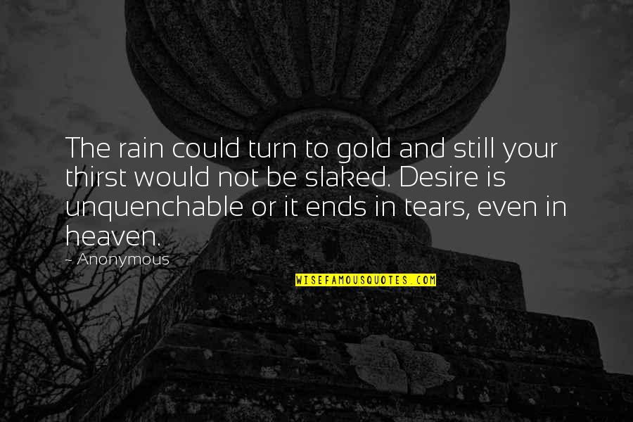 Desire Buddha Quotes By Anonymous: The rain could turn to gold and still