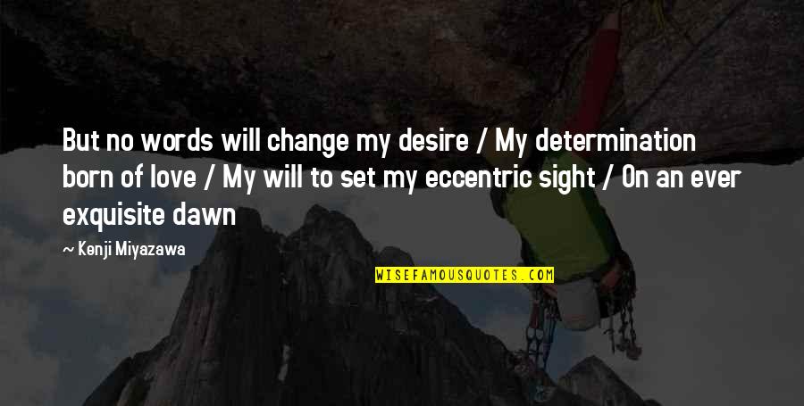 Desire For Change Quotes By Kenji Miyazawa: But no words will change my desire / Desire For Change Quotes By Kenji Miyazawa: But no words will change my desire /