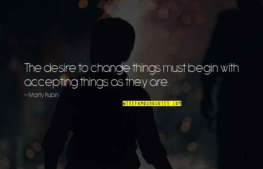 Desire For Change Quotes By Marty Rubin: The desire to change things must begin with