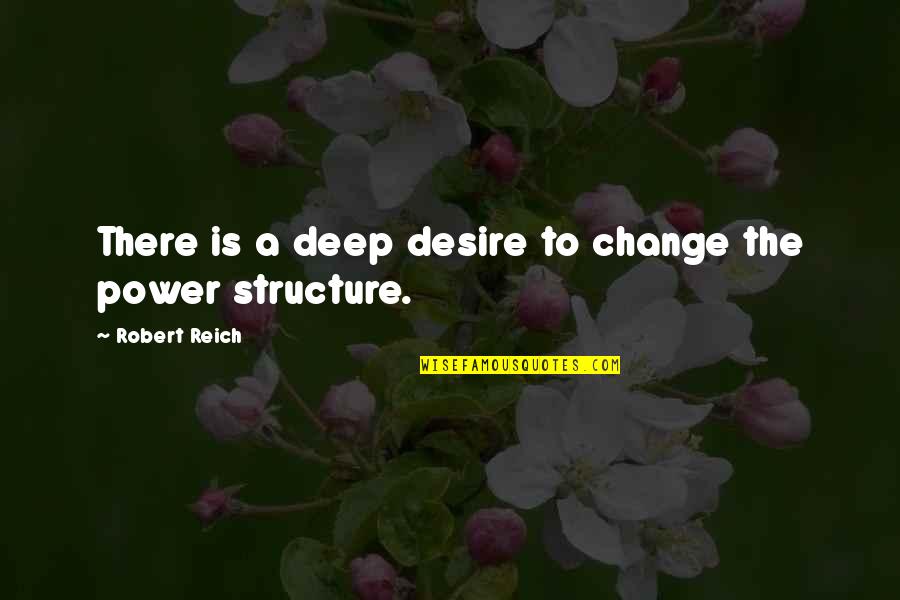 Desire For Change Quotes By Robert Reich: There is a deep desire to change the