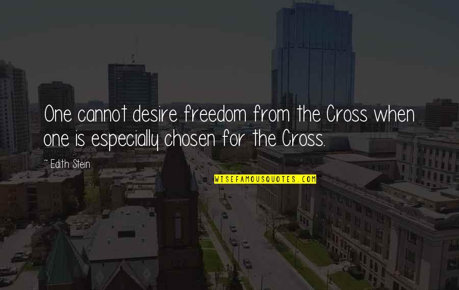 Desire For Freedom Quotes By Edith Stein: One cannot desire freedom from the Cross when