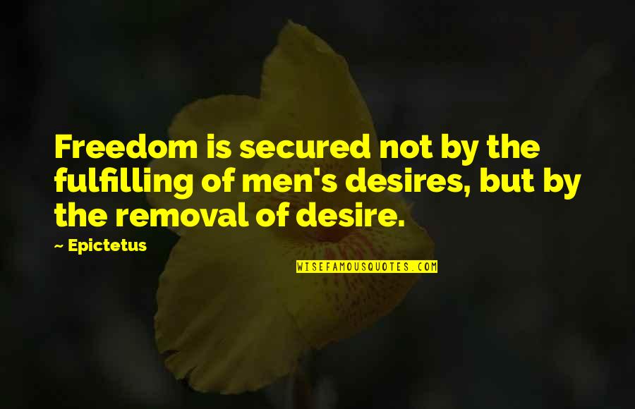 Desire For Freedom Quotes By Epictetus: Freedom is secured not by the fulfilling of