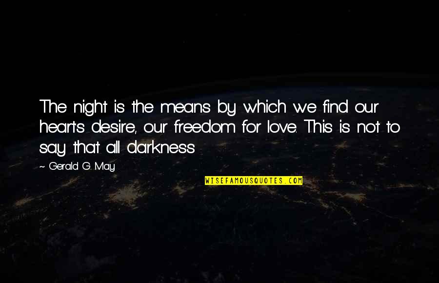 Desire For Freedom Quotes By Gerald G. May: The night is the means by which we