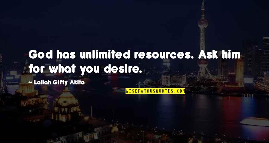 Desire For God Quotes By Lailah Gifty Akita: God has unlimited resources. Ask him for what