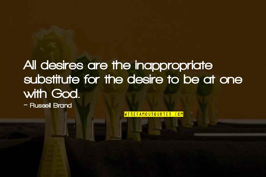 Desire For God Quotes By Russell Brand: All desires are the inappropriate substitute for the
