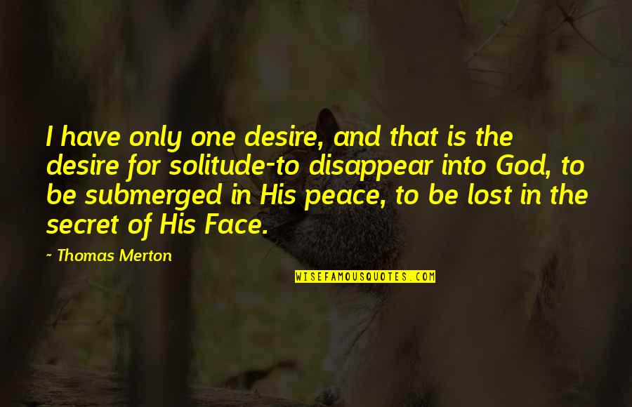 Desire For God Quotes By Thomas Merton: I have only one desire, and that is