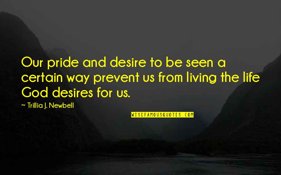 Desire For God Quotes By Trillia J. Newbell: Our pride and desire to be seen a