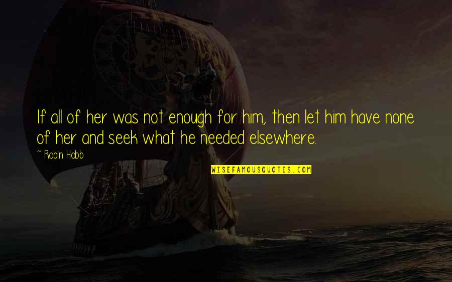 Desire For Him Quotes By Robin Hobb: If all of her was not enough for