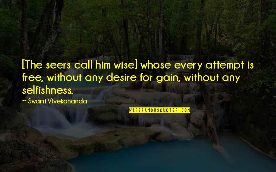 Desire For Him Quotes By Swami Vivekananda: [The seers call him wise] whose every attempt