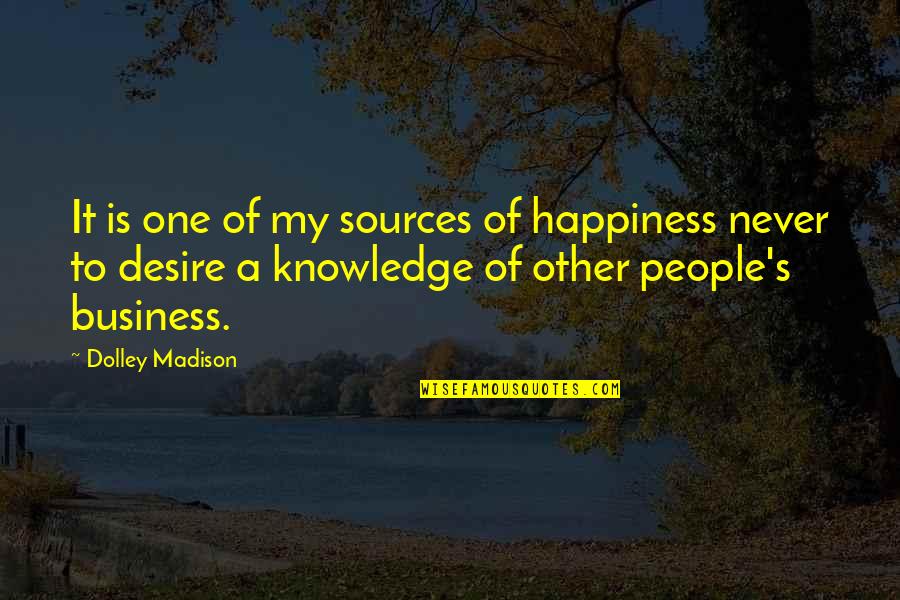 Desire For Knowledge Quotes By Dolley Madison: It is one of my sources of happiness