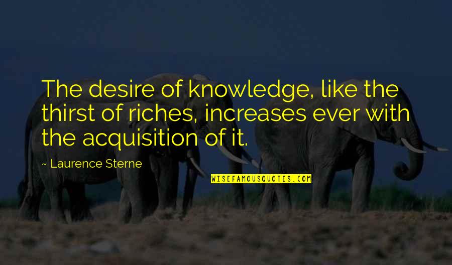 Desire For Knowledge Quotes By Laurence Sterne: The desire of knowledge, like the thirst of