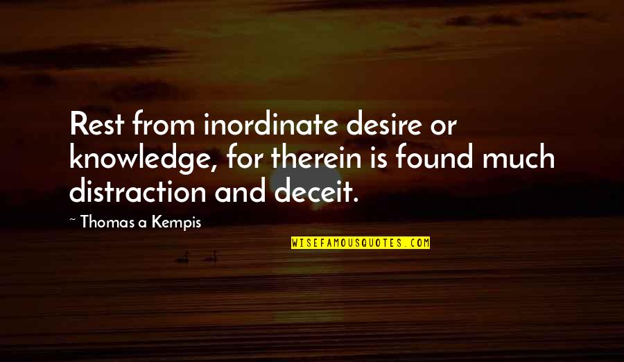 Desire For Knowledge Quotes By Thomas A Kempis: Rest from inordinate desire or knowledge, for therein