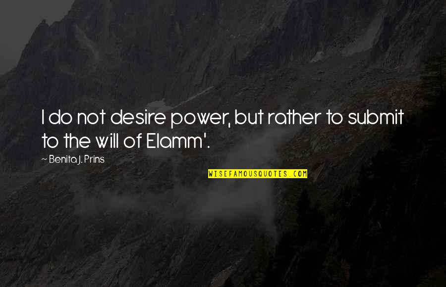 Desire For Power Quotes By Benita J. Prins: I do not desire power, but rather to