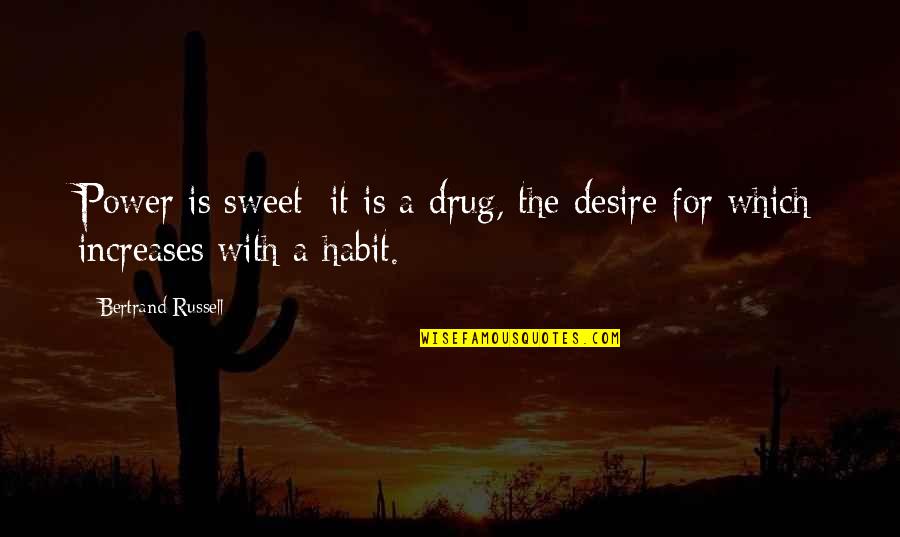 Desire For Power Quotes By Bertrand Russell: Power is sweet; it is a drug, the