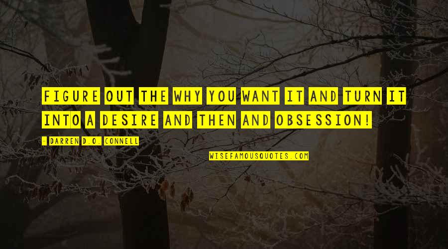 Desire For Power Quotes By Darren D.O. Connell: Figure out the WHY you want it and