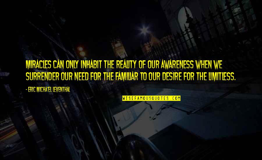 Desire For Power Quotes By Eric Micha'el Leventhal: Miracles can only inhabit the reality of our