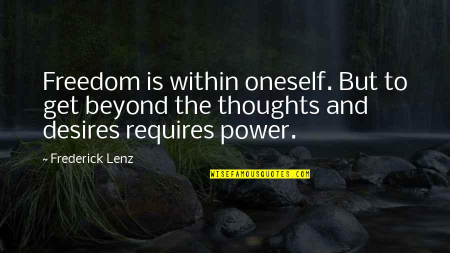 Desire For Power Quotes By Frederick Lenz: Freedom is within oneself. But to get beyond