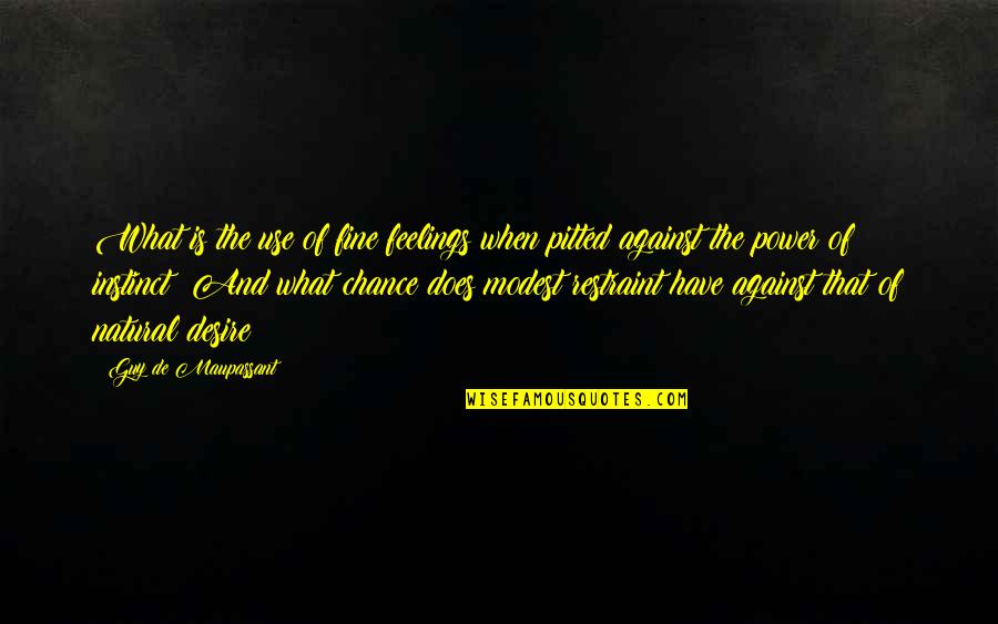 Desire For Power Quotes By Guy De Maupassant: What is the use of fine feelings when