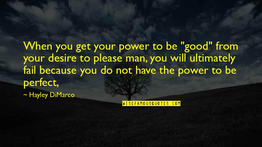 Desire For Power Quotes By Hayley DiMarco: When you get your power to be "good"