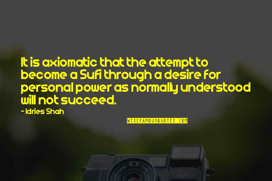 Desire For Power Quotes By Idries Shah: It is axiomatic that the attempt to become