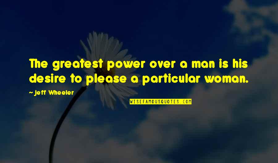 Desire For Power Quotes By Jeff Wheeler: The greatest power over a man is his