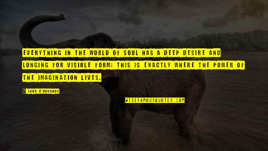 Desire For Power Quotes By John O'Donohue: Everything in the world of soul has a