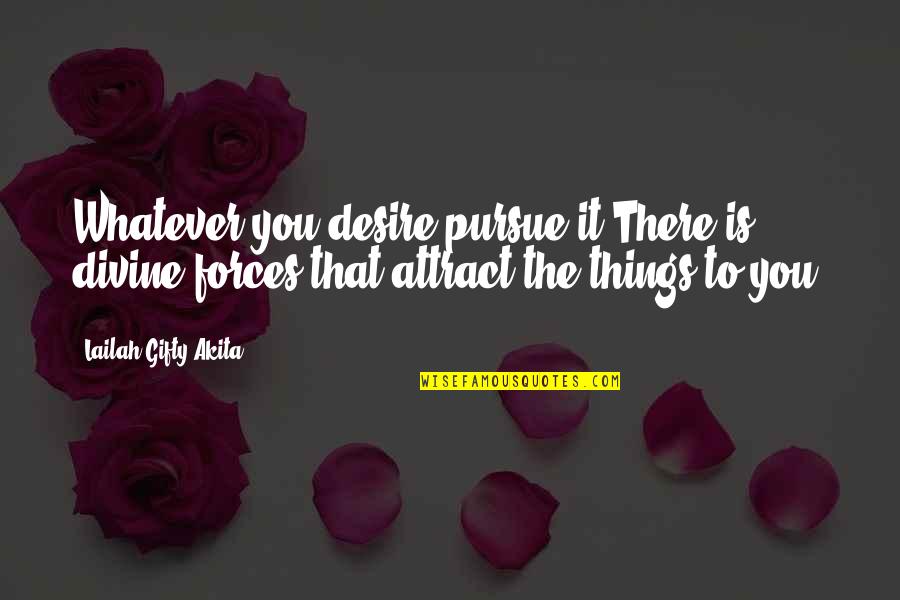 Desire For Power Quotes By Lailah Gifty Akita: Whatever you desire pursue it.There is divine forces