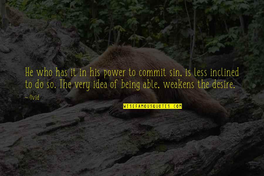 Desire For Power Quotes By Ovid: He who has it in his power to