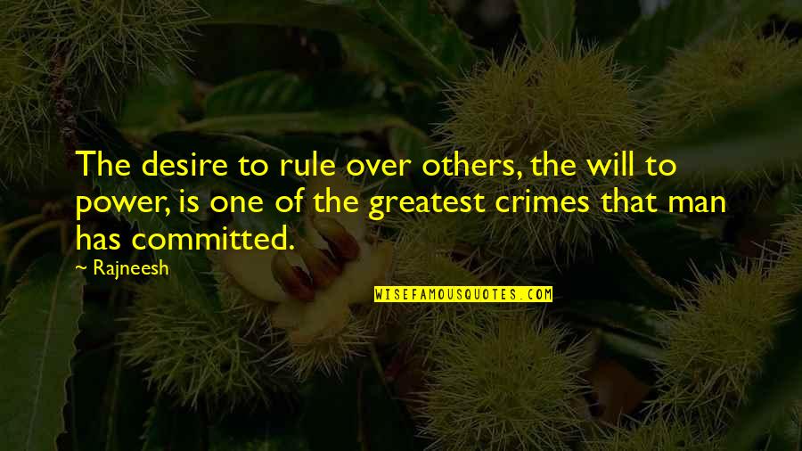 Desire For Power Quotes By Rajneesh: The desire to rule over others, the will