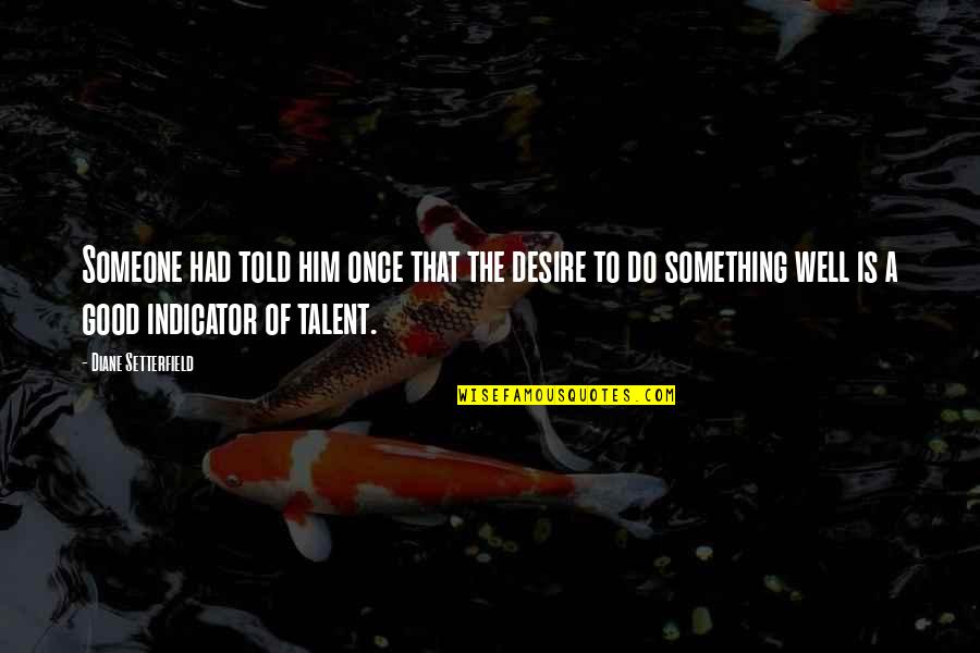 Desire For Someone Quotes By Diane Setterfield: Someone had told him once that the desire