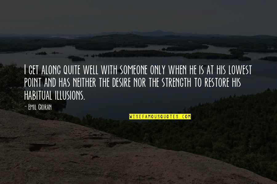 Desire For Someone Quotes By Emil Cioran: I get along quite well with someone only
