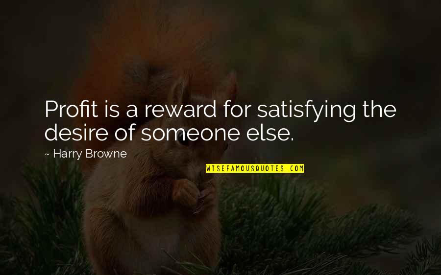 Desire For Someone Quotes By Harry Browne: Profit is a reward for satisfying the desire