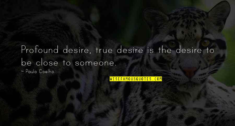 Desire For Someone Quotes By Paulo Coelho: Profound desire, true desire is the desire to