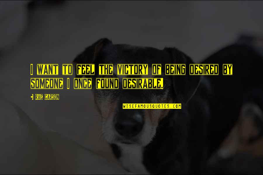 Desire For Someone Quotes By Rae Carson: I want to feel the victory of being