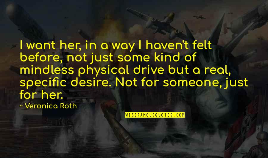 Desire For Someone Quotes By Veronica Roth: I want her, in a way I haven't