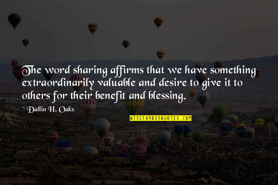 Desire For Something Quotes By Dallin H. Oaks: The word sharing affirms that we have something