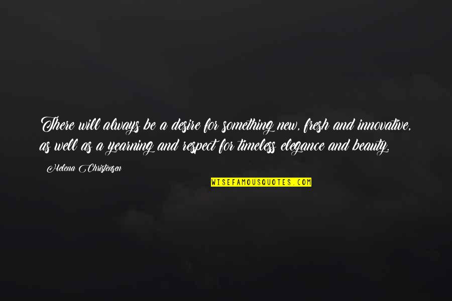 Desire For Something Quotes By Helena Christensen: There will always be a desire for something