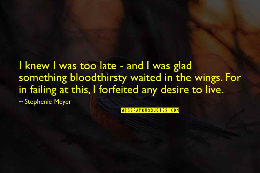 Desire For Something Quotes By Stephenie Meyer: I knew I was too late - and