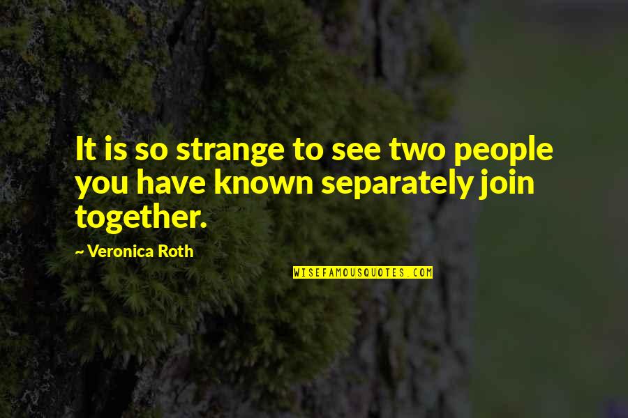 Desire In Great Gatsby Quotes By Veronica Roth: It is so strange to see two people