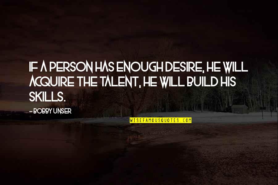 Desire In Sports Quotes By Bobby Unser: If a person has enough desire, he will