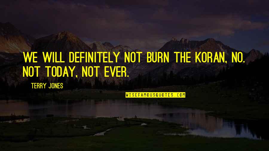 Desire In Sports Quotes By Terry Jones: We will definitely not burn the Koran, no.