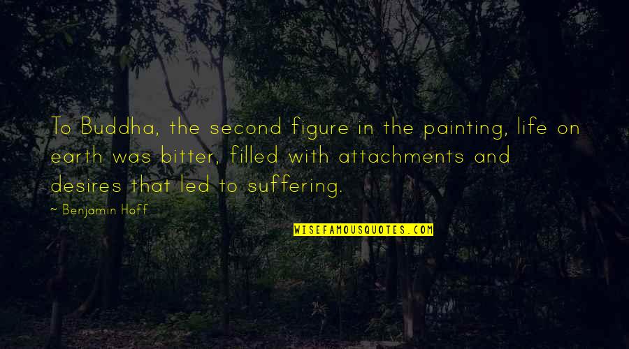 Desire Is Suffering Quotes By Benjamin Hoff: To Buddha, the second figure in the painting,