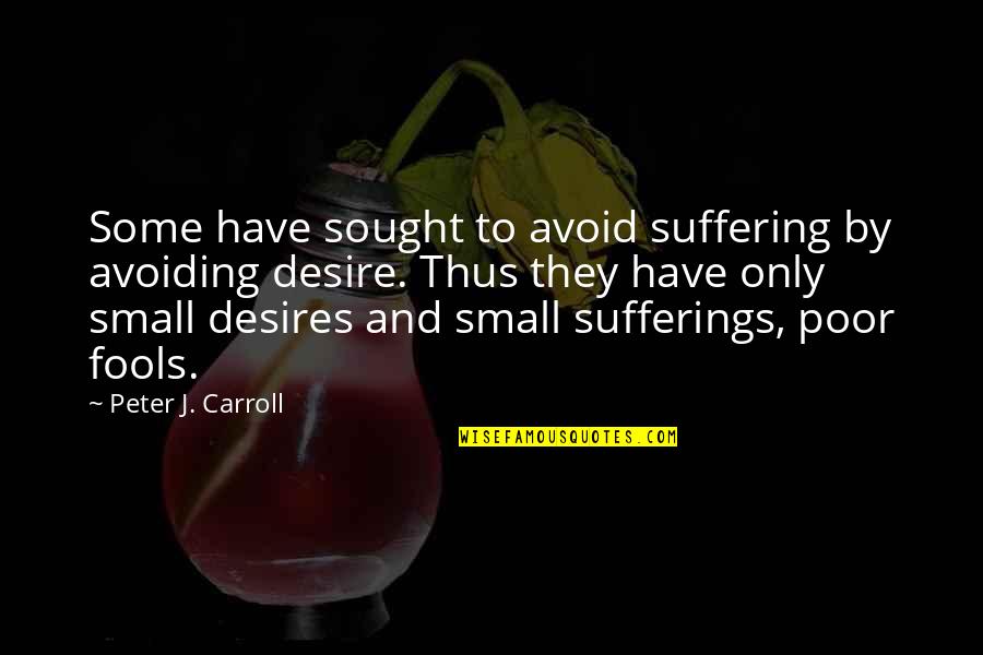 Desire Is Suffering Quotes By Peter J. Carroll: Some have sought to avoid suffering by avoiding