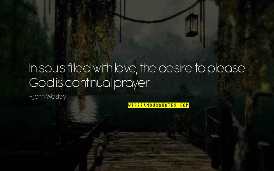 Desire Love Quotes By John Wesley: In souls filled with love, the desire to