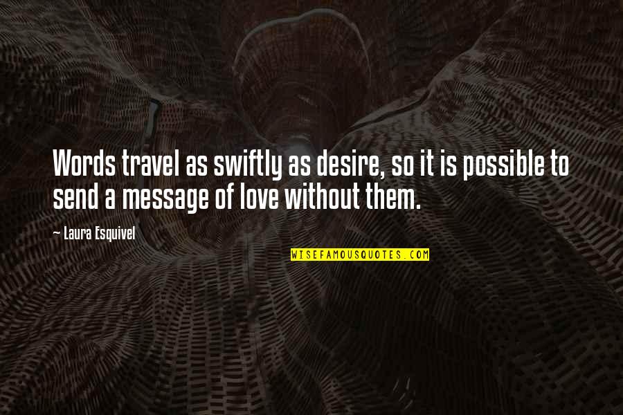 Desire Love Quotes By Laura Esquivel: Words travel as swiftly as desire, so it