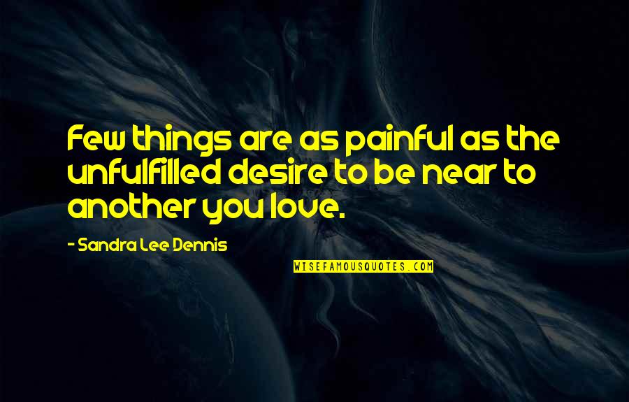 Desire Love Quotes By Sandra Lee Dennis: Few things are as painful as the unfulfilled