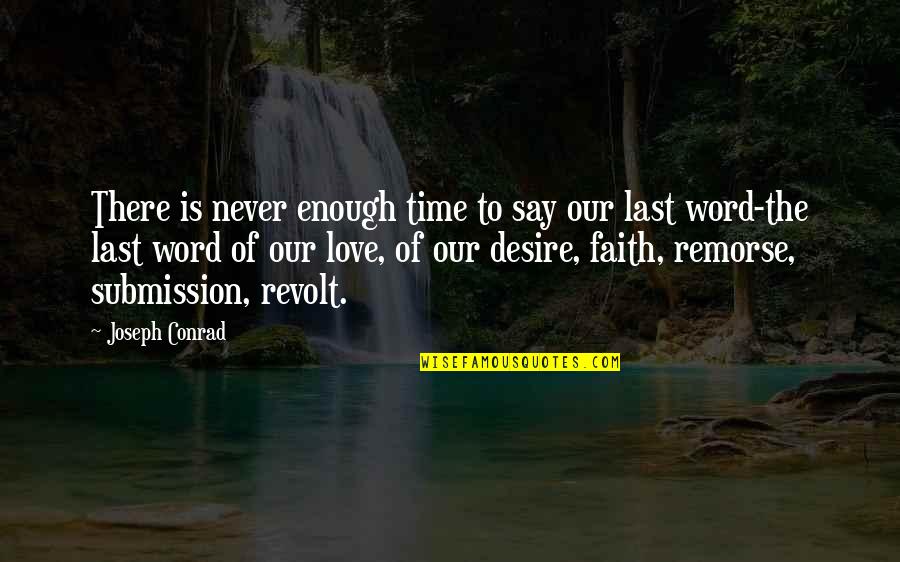 Desire Of Love Quotes By Joseph Conrad: There is never enough time to say our